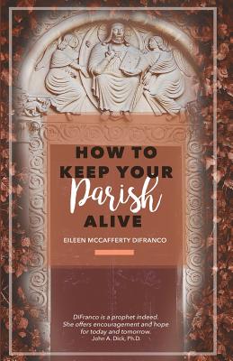 How to Keep Your Parish Alive By Difranco Eileen Mc Cafferty