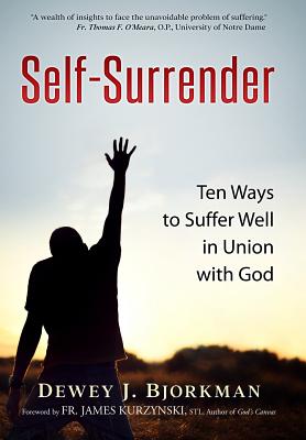 Self Surrender Ten Ways to Suffer Well in Union with God (Hardback)