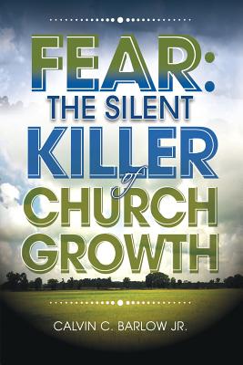 Fear The Silent Killer of Church Growth By Barlow Jr Calvin C