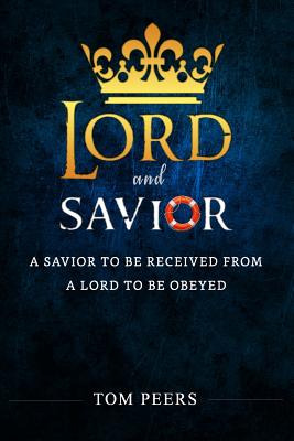 Lord and Savior A Savior to be received from - A Lord to be obeyed