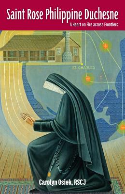 Saint Rose Philippine Duchesne A Heart on Fire Across Frontiers