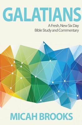 Galatians A Fresh New Six Day Bible Study and Commentary