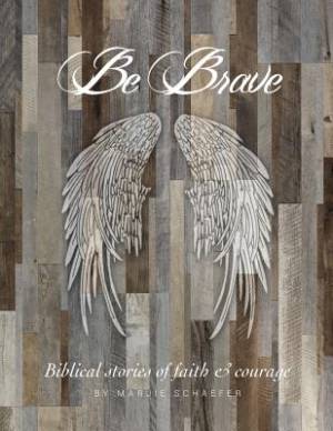 Be Brave Stories of Faith and Courage