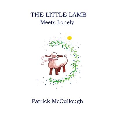 The Little Lamb Meets Lonely By Mc Cullough Patrick (Paperback)