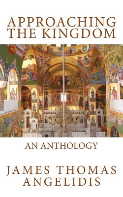 Approaching the Kingdom An Anthology By Angelidis James Thomas