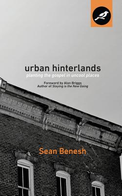 Urban Hinterlands Planting the Gospel in Uncool Places By Benesh Sean