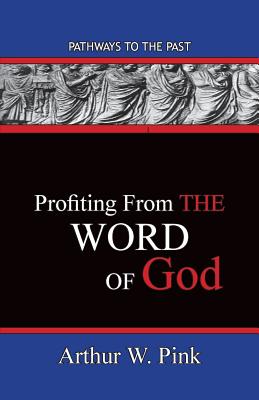 Profiting From The Word Pathways To The Past By Pink Arthur W