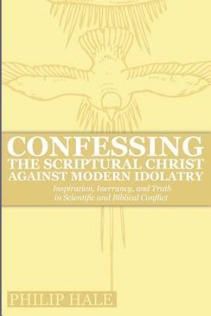 Confessing the Scriptural Christ against Modern Idolatry Inspiration