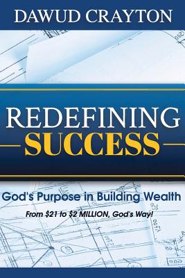 Redefining Success God's Purpose In Building Wealth By Crayton Dawud