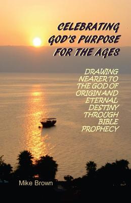 Celebrating God's Purpose For the Ages Drawing Nearer to the God of O