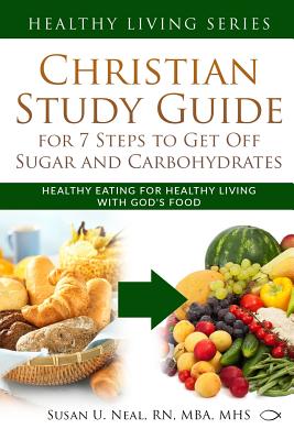 Christian Study Guide for 7 Steps to Get Off Sugar and Carbohydrates