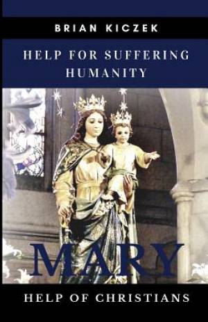 Help for Suffering Humanity Mary Help of Christians (Paperback)