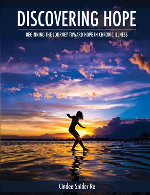 Discovering Hope Beginning the Journey Toward Hope in Chronic Illness