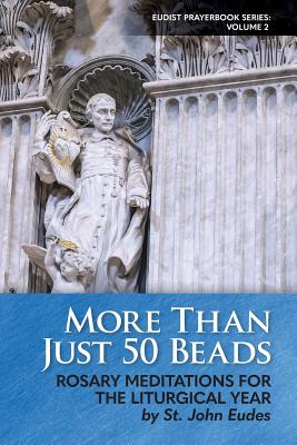 More Than Just 50 Beads Rosary Meditations for the Liturgical Year by