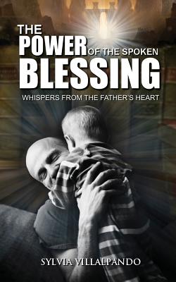 The Power of the Spoken Blessing Whispers from the Father's Heart