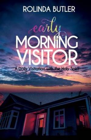 Early Morning Visitor A Daily Visitation with the Holy Spirit