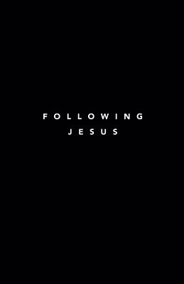 Following Jesus 7 Essentials To Following Jesus By Deuth Samuel