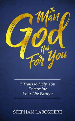 The Man God Has For You 7 traits to Help You Determine Your Life Part