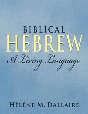 Biblical Hebrew A Living Language b & w By Dallaire Helene Marie