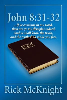 John 8 31-32 If ye continue in my word then are ye my disciples