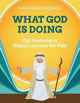 What God Is Doing Old Testament Object Lessons for Kids (Paperback)