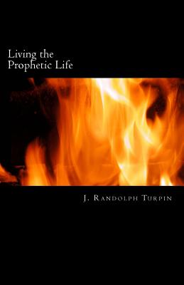 Living The Prophetic Life By Turpin Jr J Randolph (Paperback)