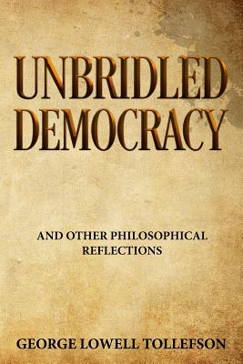 Unbridled Democracy and Other Philosophical Reflections (Paperback)