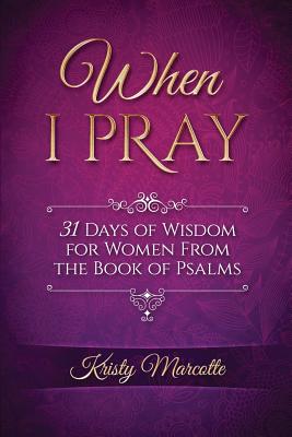 When I Pray 31 Days of Wisdom for Women From the Book of Psalms