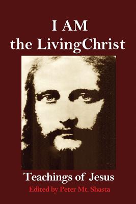 I AM the Living Christ Teachings of Jesus By Mt Shasta Peter