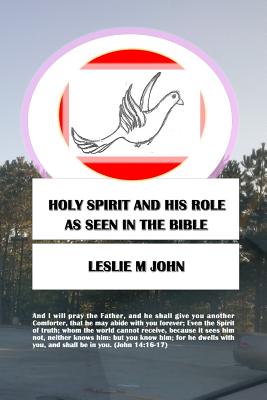 Holy Spirit And His Role As Seen In The Bible By John Leslie M