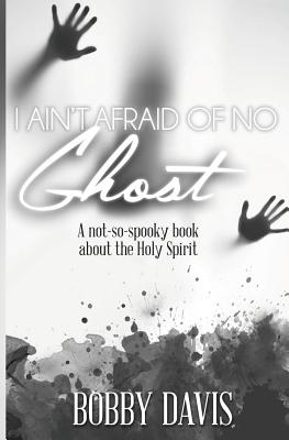 I Ain't Afraid Of No Ghost A Not So Spooky Book About The Holy Spirit