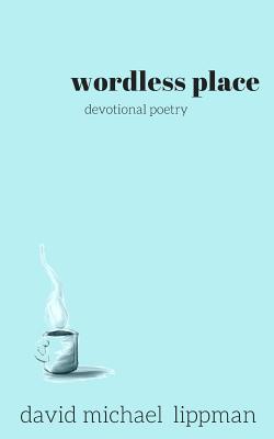 Wordless Place A Compilation Of Devotional Poetry (Paperback)