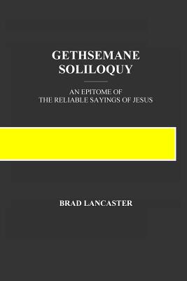 Gethsemane Soliloquy An Epitome of the Reliable Sayings of Jesus