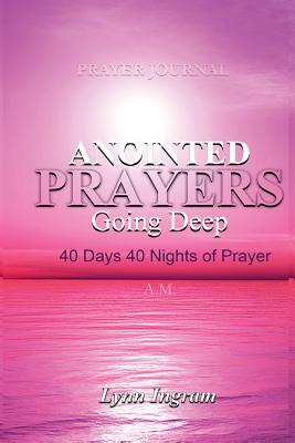 ANOINTED PRAYERS GOING DEEP 40 DAYS 40 NIGHTS OF PRAYER Prayer Journa