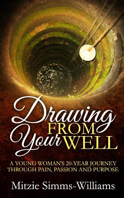 Drawing From Your Well A Young Woman's 20 Year Journey through pain