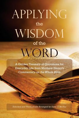 Applying the Wisdom of the Word A Golden Treasury of Quotations for E