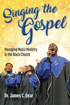 Singing the Gospel Managing Music Ministry in the Black Church