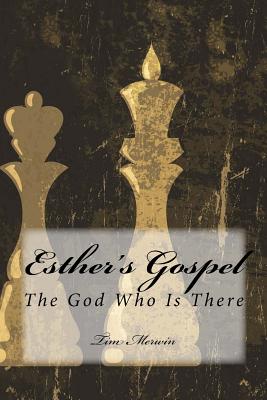 Esther's Gospel The God Who Is There