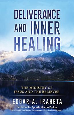 Deliverance and Inner Healing The Ministry of Jesus and the Believer