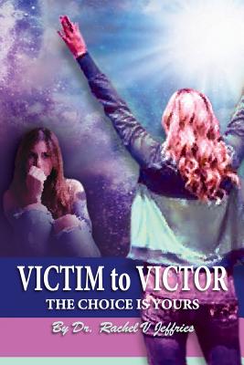 VICTIM to VICTOR The Choice is Yours