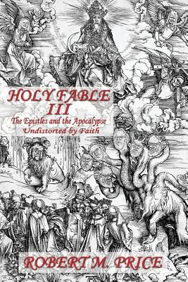 Holy Fable Volume Three The Epistles and the Apocalypse Undistorted by