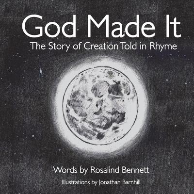 God Made It The Story of Creation Told in Rhyme By Bennett Rosalind