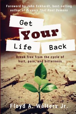 Get Your Life Back Break Free from the Cycle of Hurt Pain and Bitte