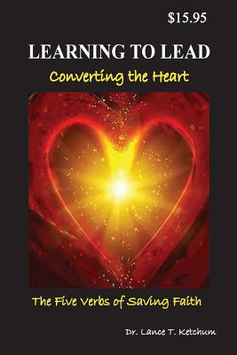 Learning to Lead Converting the Heart The Five Verbs of Saving Faith