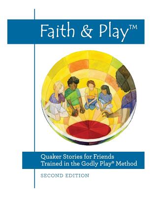 Faith & Play Quaker Stories for Friends Trained in the Godly Play R