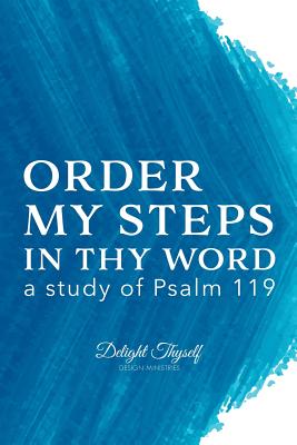 Order My Steps In Thy Word a study of Psalm 119