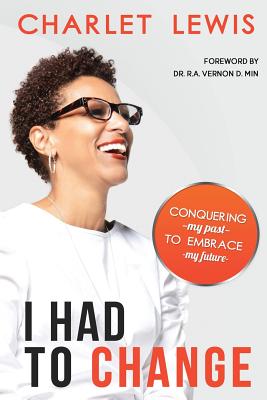 I Had to Change Conquering My Past to Embrace My Future (Paperback)