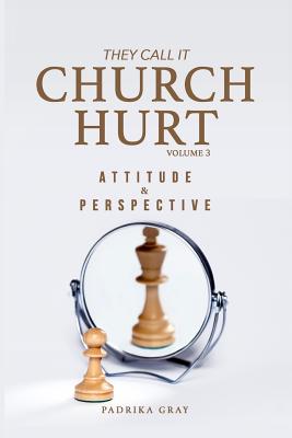 They Call It Church Hurt Attitude & Perspective - Volume 3