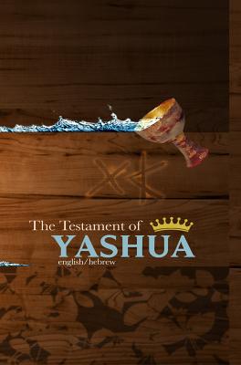 THE TESTAMENT OF YASHUA Hebrew English Gospels and Revelations