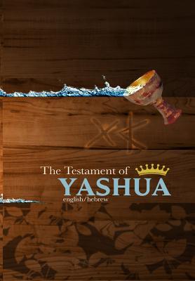 THE TESTAMENT OF YASHUA Hebrew English Gospels and Revelations